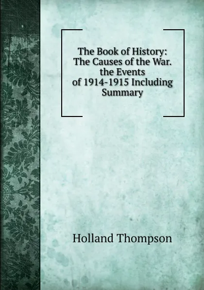 Обложка книги The Book of History: The Causes of the War. the Events of 1914-1915 Including Summary, Holland Thompson