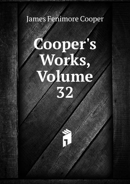 Обложка книги Cooper.s Works, Volume 32, Cooper James Fenimore