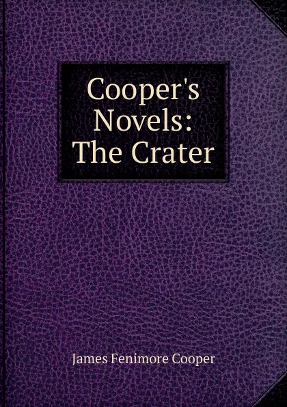 Обложка книги Cooper.s Novels: The Crater, Cooper James Fenimore