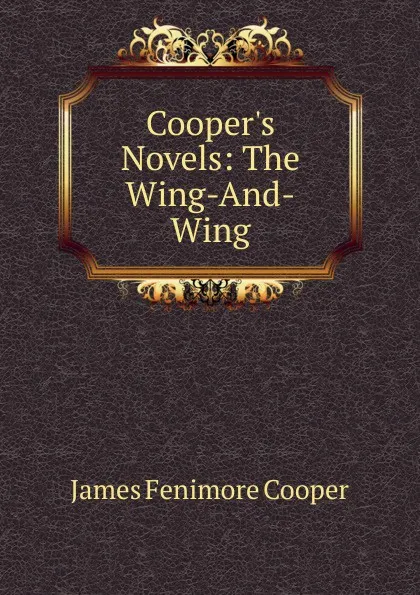 Обложка книги Cooper.s Novels: The Wing-And-Wing, Cooper James Fenimore