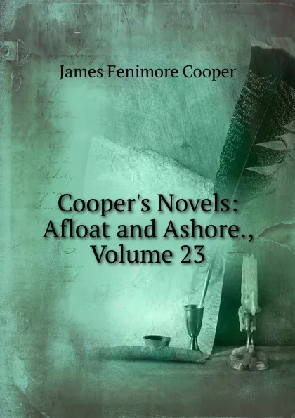 Обложка книги Cooper.s Novels: Afloat and Ashore., Volume 23, Cooper James Fenimore