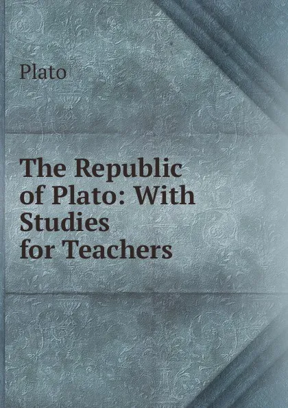 Обложка книги The Republic of Plato: With Studies for Teachers, Plato