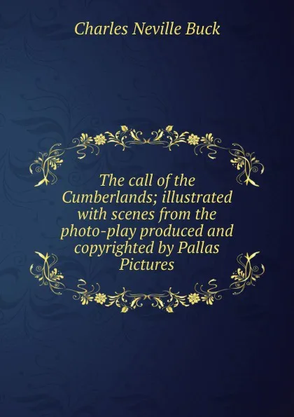 Обложка книги The call of the Cumberlands; illustrated with scenes from the photo-play produced and copyrighted by Pallas Pictures, Charles Neville Buck