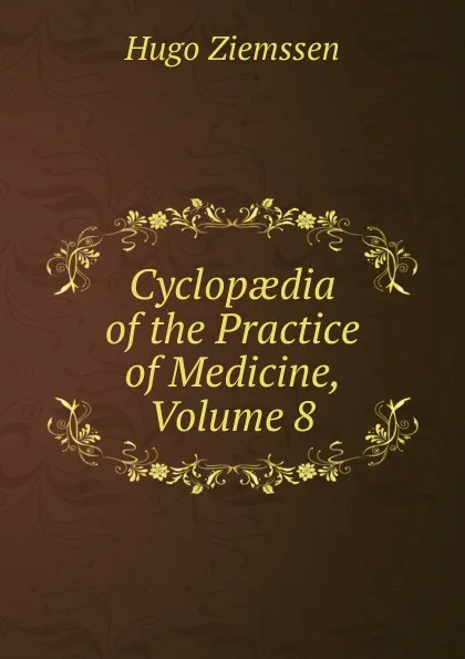 Обложка книги Cyclopaedia of the Practice of Medicine, Volume 8, Hugo Ziemssen