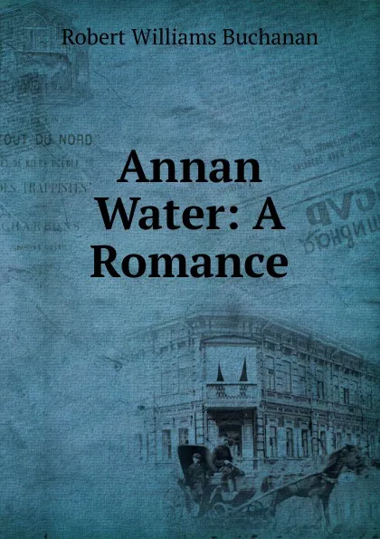 Обложка книги Annan Water: A Romance, Buchanan Robert Williams