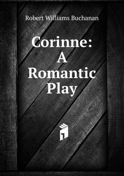 Обложка книги Corinne: A Romantic Play, Buchanan Robert Williams