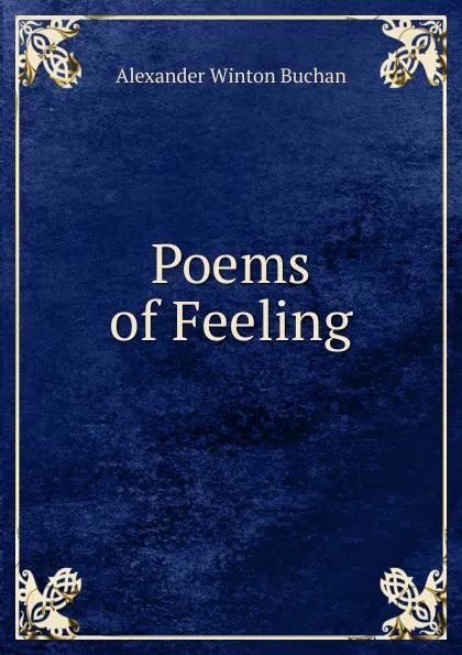 Обложка книги Poems of Feeling, Alexander Winton Buchan