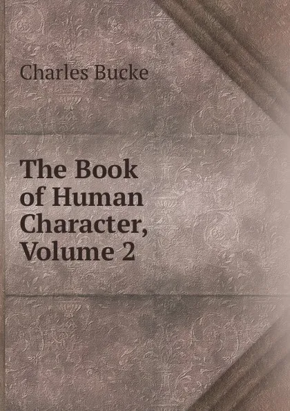 Обложка книги The Book of Human Character, Volume 2, Charles Bucke