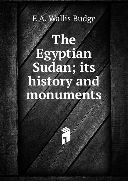 Обложка книги The Egyptian Sudan; its history and monuments, E. A. Wallis Budge