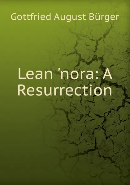 Обложка книги Lean .nora: A Resurrection, Gottfried August Bürger