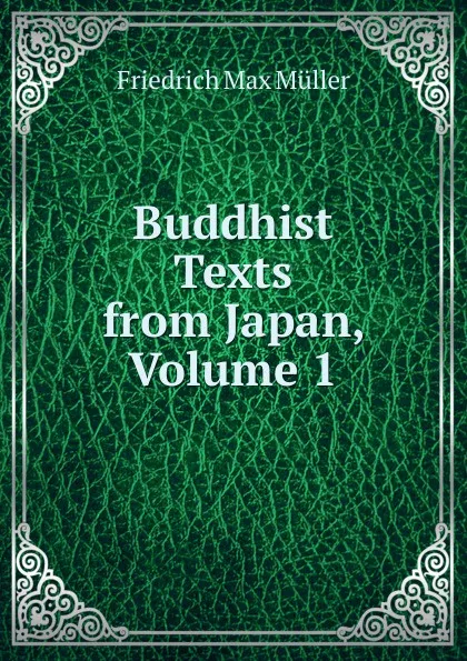 Обложка книги Buddhist Texts from Japan, Volume 1, Müller Friedrich Max