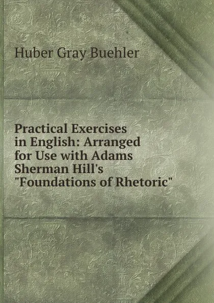 Обложка книги Practical Exercises in English: Arranged for Use with Adams Sherman Hill.s 