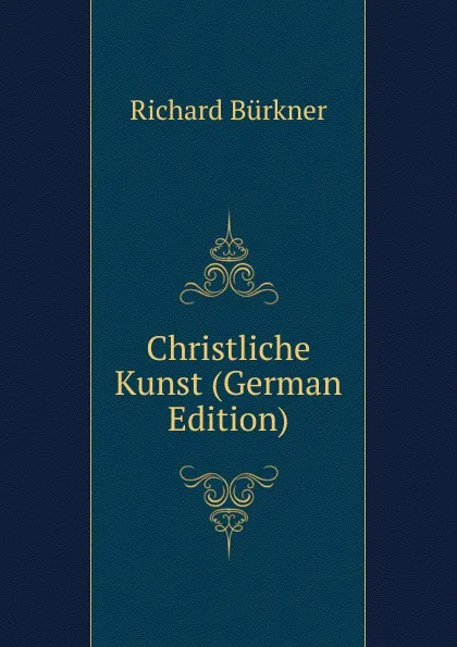 Обложка книги Christliche Kunst (German Edition), Richard Bürkner