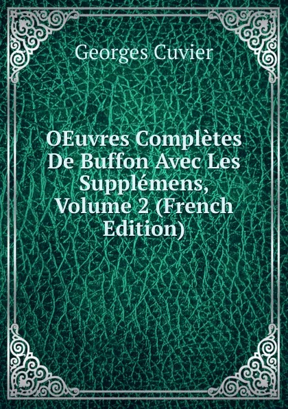 Обложка книги OEuvres Completes De Buffon Avec Les Supplemens, Volume 2 (French Edition), Cuvier Georges