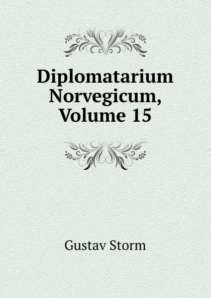 Обложка книги Diplomatarium Norvegicum, Volume 15, Gustav Storm