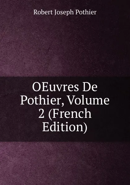 Обложка книги OEuvres De Pothier, Volume 2 (French Edition), Robert Joseph Pothier