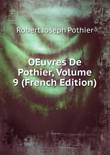 Обложка книги OEuvres De Pothier, Volume 9 (French Edition), Robert Joseph Pothier