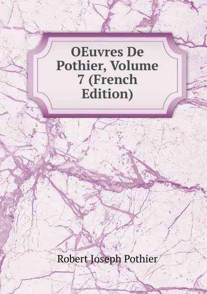 Обложка книги OEuvres De Pothier, Volume 7 (French Edition), Robert Joseph Pothier