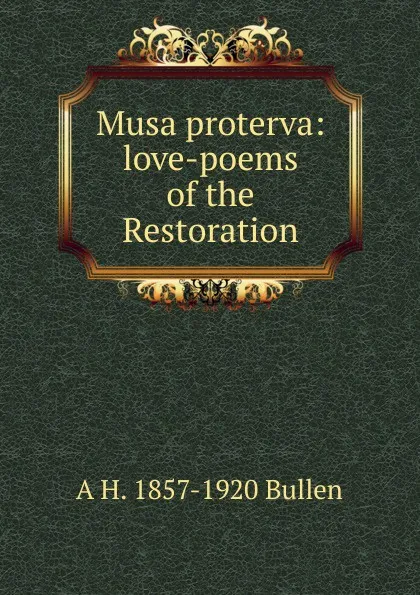 Обложка книги Musa proterva: love-poems of the Restoration, Arthur Henry Bullen