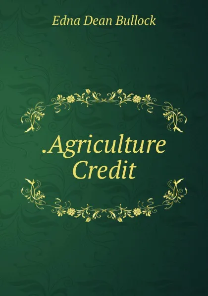 Обложка книги .Agriculture Credit, Edna Dean Bullock