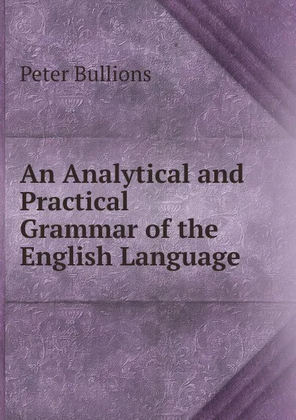 Обложка книги An Analytical and Practical Grammar of the English Language, Peter Bullions