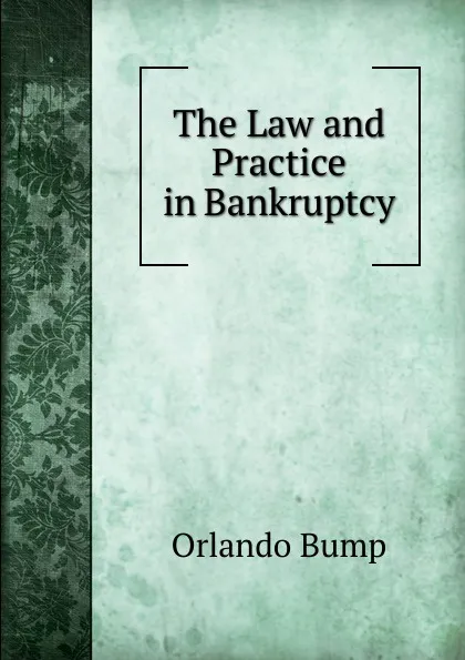 Обложка книги The Law and Practice in Bankruptcy, Orlando Bump