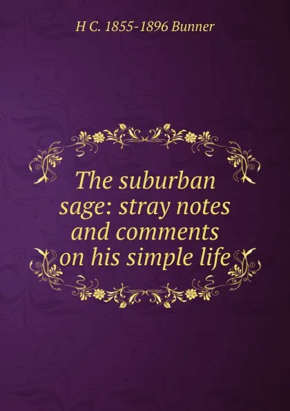 Обложка книги The suburban sage: stray notes and comments on his simple life, H. C. Bunner