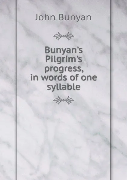 Обложка книги Bunyan.s Pilgrim.s progress, in words of one syllable, John Bunyan