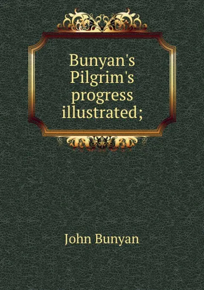 Обложка книги Bunyan.s Pilgrim.s progress illustrated;, John Bunyan
