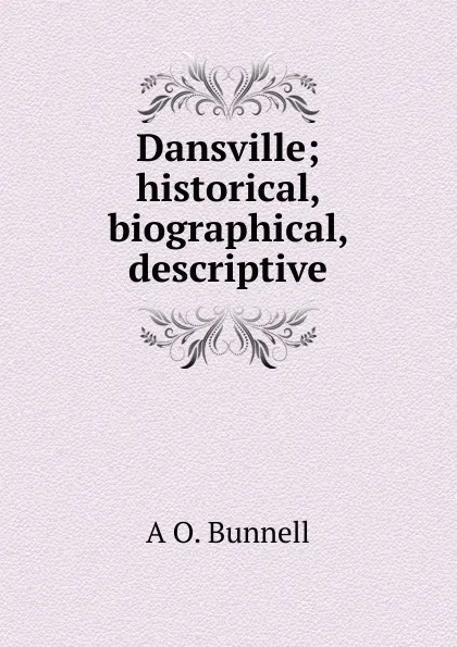 Обложка книги Dansville; historical, biographical, descriptive, A O. Bunnell