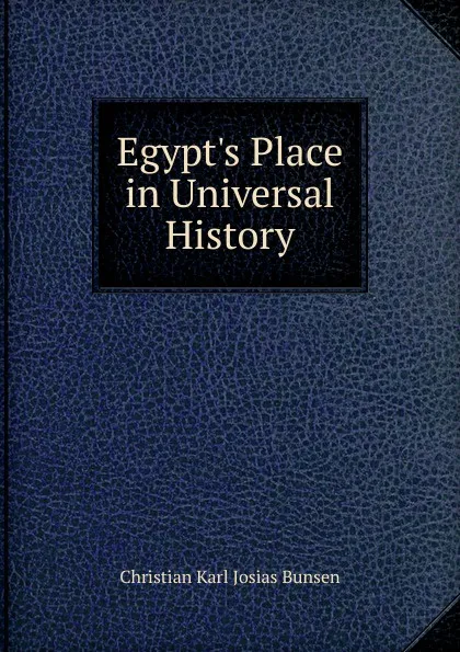 Обложка книги Egypt.s Place in Universal History, Christian Karl Josias Bunsen