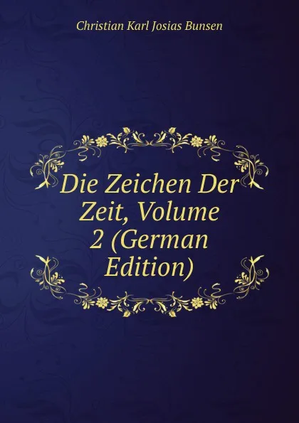 Обложка книги Die Zeichen Der Zeit, Volume 2 (German Edition), Christian Karl Josias Bunsen