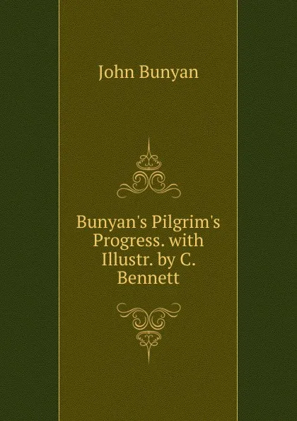 Обложка книги Bunyan.s Pilgrim.s Progress. with Illustr. by C. Bennett, John Bunyan