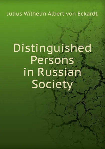 Обложка книги Distinguished Persons in Russian Society, Julius Wilhelm Albert von Eckardt