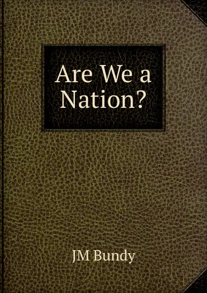 Обложка книги Are We a Nation., JM Bundy