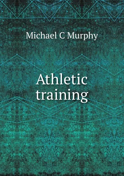 Обложка книги Athletic training, Michael C Murphy