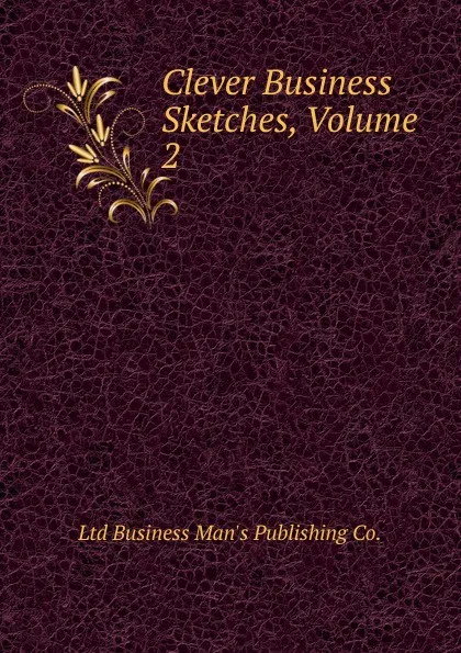 Обложка книги Clever Business Sketches, Volume 2, Ltd Business Man's Publishing Co.