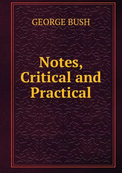 Обложка книги Notes, Critical and Practical, George Bush