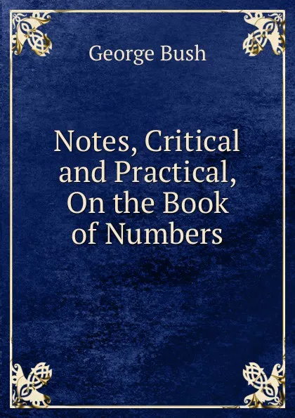 Обложка книги Notes, Critical and Practical, On the Book of Numbers, George Bush