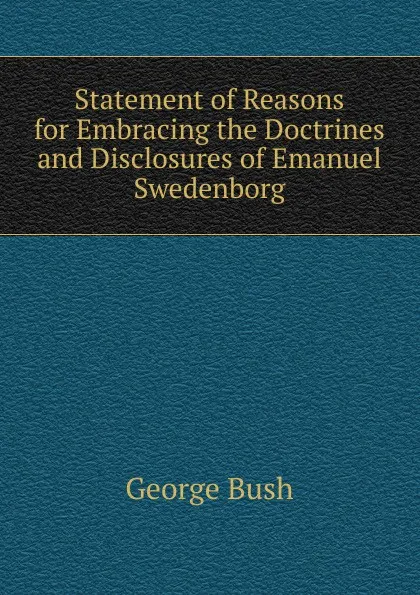 Обложка книги Statement of Reasons for Embracing the Doctrines and Disclosures of Emanuel Swedenborg, George Bush