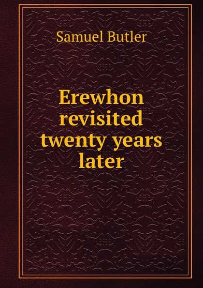 Обложка книги Erewhon revisited twenty years later, Butler Samuel