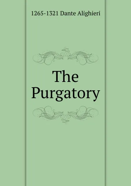 Обложка книги The Purgatory, 1265-1321 Dante Alighieri