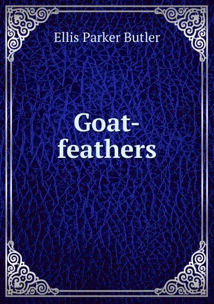 Обложка книги Goat-feathers, Ellis Parker Butler