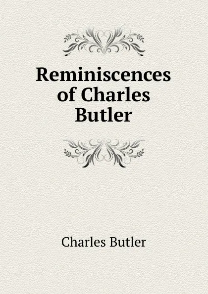 Обложка книги Reminiscences of Charles Butler, Charles Butler