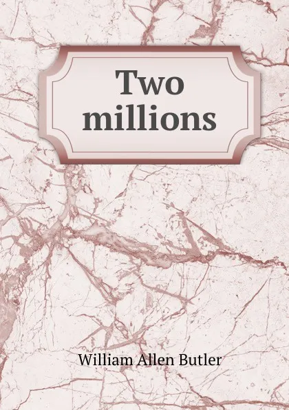 Обложка книги Two millions, William Allen Butler