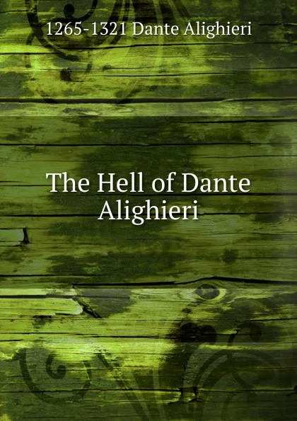 Обложка книги The Hell of Dante Alighieri, 1265-1321 Dante Alighieri