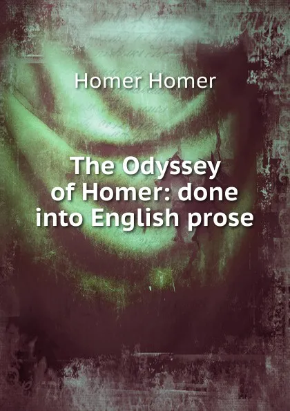 Обложка книги The Odyssey of Homer: done into English prose, Homer
