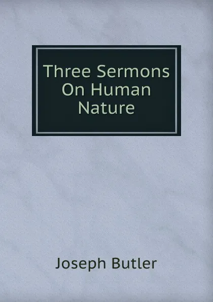 Обложка книги Three Sermons On Human Nature, Joseph Butler