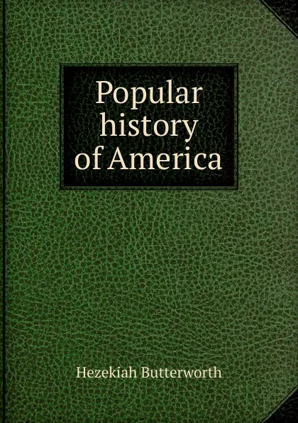 Обложка книги Popular history of America, Hezekiah Butterworth