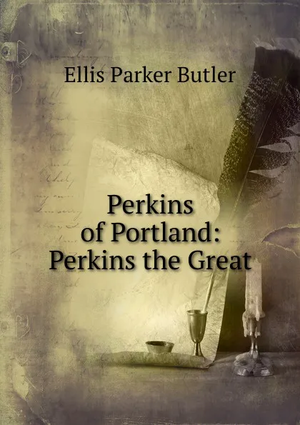 Обложка книги Perkins of Portland: Perkins the Great, Ellis Parker Butler